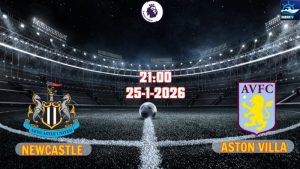 Nhận định Premier League Newcastle vs Aston Villa 21h00 ngày 25/1/2026